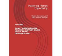 Mastering Prompt Engineering: Theory, Techniques, and 1000 Practical Prompts