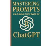 Mastering Prompts : Unlocking the Power of ChatGPT