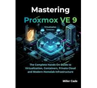 Mastering Proxmox VE 9: The Complete Hands-On Guide to Virtualization, Containers, Private Cloud and Modern Homelab Infrastructure
