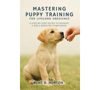 Mastering Puppy Training for Lifelong Obedience: A Step-by-Step Guide to Raising a Well-Behaved Companion
