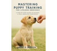 Mastering Puppy Training for Lifelong Obedience: A Step-by-Step Guide to Raising a Well-Behaved Companion
