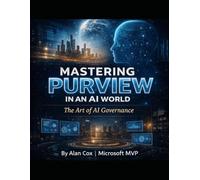 MASTERING PURVIEW IN AN AI WORLD: The Art of AI Governance