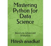 Mastering Python for Data Science: Basics to Advanced Analytics