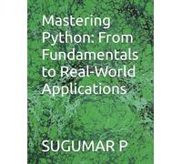 Mastering Python: From Fundamentals to Real-World Applications (Computer Book)