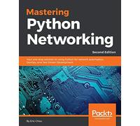 Mastering Python Networking: Your one-stop solution to using Python for network automation, DevOps, and Test-Driven Development