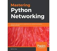 Mastering Python Networking: Your one stop solution to using Python for network automation, DevOps, and SDN