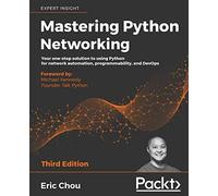 Mastering Python Networking: Your one-stop solution to using Python for network automation, programmability, and DevOps, 3rd Edition