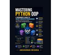 Mastering Python OOP: A Beginner's Guide to Object-Oriented Programming (Python Programming)