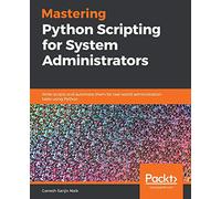 Mastering Python Scripting for System Administrators – Automate administration tasks using Python