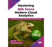 Mastering Qlik Sense Modern Cloud Analytics: Unlock advanced analytics and visualization power with Qlik Sense Cloud (English Edition)