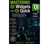 Mastering Qt Widgets and Qt Quick: A Practical Guide to Building Responsive Desktop Apps with Qt 6, QML, and Modern C++