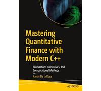 Mastering Quantitative Finance with Modern C++: Foundations, Derivatives, and Computational Methods