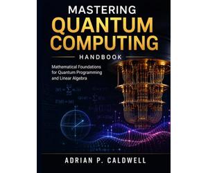 Mastering Quantum Computing Handbook: Mathematical Foundations for Quantum Programming and Linear Algebra