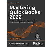 Mastering QuickBooks® 2022: The bestselling guide to bookkeeping and the QuickBooks Online accounting software, 3rd Edition