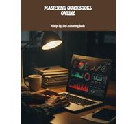 Mastering Quickbooks Online: A Step-By-Step Accounting Guide