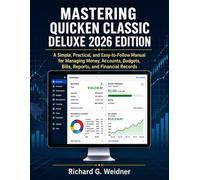 Mastering Quicken Classic Deluxe 2026 Edition: A Simple, Practical, and Easy-to-Follow Manual for Managing Money, Accounts, Budgets, Bills, Reports, and Financial Records