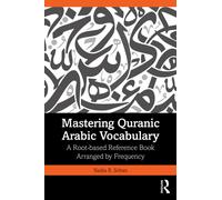 Mastering Quranic Arabic Vocabulary : A Root-based Reference Book Arranged by Frequency