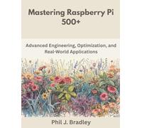 Mastering Raspberry Pi 500+: Advanced Engineering, Optimization, and Real-World Applications (The Great Minds)