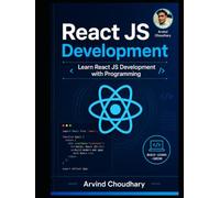 Mastering React JS: A Complete Beginner’s Guide: Modern Frontend Development Made with Simple Hands-On React JS Learning for Future Developers
