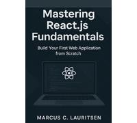 Mastering React.js Fundamentals: Build Your First Web Application from Scratch