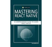 Mastering React Native: A Comprehensive Guide to Learn React Native