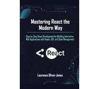 Mastering React the Modern Way: Step-by-Step React Development for Building Interactive Web Applications with Hooks, JSX, and State Management (The ... From Fundamentals to Full Stack Mastery)