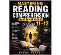 MASTERING READING COMPREHENSION WORKBOOK FOR GRADES 11-12: Comprehensive Practice with Literary and Informational Texts, Vocabulary Development, ... College Readiness, and Complete Answer Key
