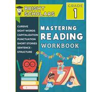 Mastering Reading: The Ultimate 1st Grade Reading Workbook: Grade 1 Reading & Writing Summer Workbook Reading Comprehension First Grade Reading Review ... Language Arts (Bright Scholars 1st Grade)