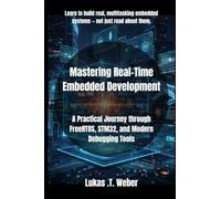 Mastering Real-Time Embedded Development: A Practical Journey through FreeRTOS, STM32, and Modern Debugging Tools