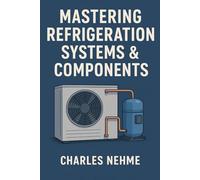 Mastering Refrigeration Systems & Components