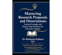 Mastering Research Proposals and Dissertations:: Practical Examples and Step-by-Step Guidance for University Students (Foundations of Research, Theory, and Applied Social Sciences)