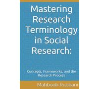 Mastering Research Terminology in Social Research:: Concepts, Frameworks, and the Research Process (Foundations of Research, Theory, and Applied Social Sciences)