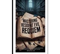 Mastering Resident Evil Requiem: Walkthroughs, Hidden Items, Boss Strategies, and Survival Tips for Every Player