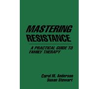 Mastering Resistance: A Practical Guide to Family Therapy (The Guilford Family Therapy)