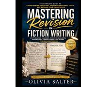 Mastering Revision in Fiction Writing: Advanced Self-Editing Techniques for Strengthening Characters, Scenes, Emotional Truth, and Prose While ... Modern Fiction Writing Masterclass Series)