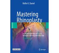 Mastering Rhinoplasty: A Comprehensive Atlas of Surgical Techniques: A Comprehensive Atlas of Surgical Techniques with Integrated Video Clips