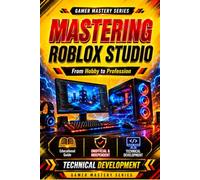 MASTERING ROBLOX STUDIO: Build Professional Games from Scratch (Gamer Master Series - Roblox Edition)