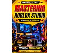 MASTERING ROBLOX STUDIO: Build Professional Games from Scratch (Gamer Master Series - Roblox Edition)