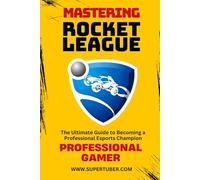 MASTERING ROCKET LEAGUE: 2 (SUPERTUBER)