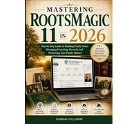 Mastering RootsMagic 11 in 2026: Step-by-Step Guide to Building Family Trees, Managing Genealogy Records, and Preserving Your Family History