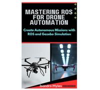 Mastering ROS for Drone Automation: Create Autonomous Missions with ROS and Gazebo Simulation