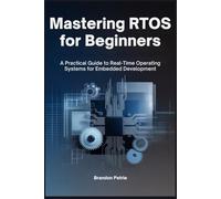 Mastering RTOS for Beginners: A Practical Guide to Real-Time Operating Systems for Embedded Development