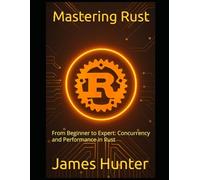 Mastering Rust: From Beginner to Expert: Concurrency and Performance in Rust