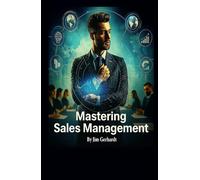 Mastering Sales Management: A Comprehensive Guide to Increase Management Skills and Success (Driven to Succeed: The High-Performance Sales & Management Series)