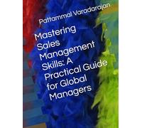 Mastering Sales Management Skills: A Practical Guide for Global Managers (Essentials of Entrepreneurial Skills)