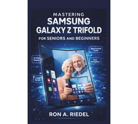 Mastering Samsung Galaxy Z Trifold for Seniors and Beginners (Technology Guides Made Easy for Seniors and Beginners)
