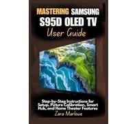Mastering Samsung S95D OLED TV User Guide: Step-by-Step Instructions for Setup, Picture Calibration, Smart Hub, and Home Theater Features