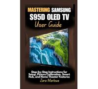 Mastering Samsung S95D OLED TV User Guide: Step-by-Step Instructions for Setup, Picture Calibration, Smart Hub, and Home Theater Features