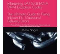 Mastering SAP S/4HANA EWM Exception Codes: The Ultimate Guide to Fixing Inbound & Outbound Delivery Errors: A Practical Guide to Handling Warehouse ... Codes, and Delivery Adjustments in SAP EWM