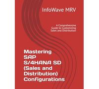 Mastering SAP S/4HANA SD (Sales and Distribution) Configurations: A Comprehensive Guide to Customizing Sales and Distribution (SAP S/4HANA Configurations)